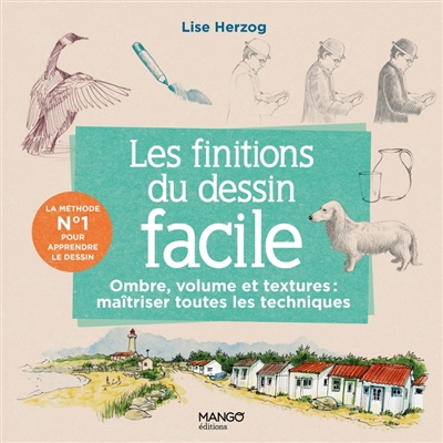 Les finitions du dessin facile. Ombre, volume et textures : maîtriser toutes les techniques