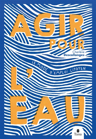 Agir pour l'eau : le mode d'emploi citoyen