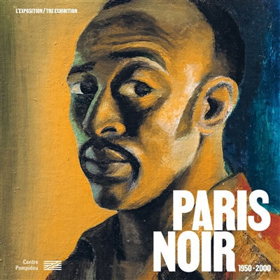 Paris noir : circulations artistiques, luttes anticoloniales 1950-2000 : l'exposition. Paris noir, 1950-2000 : the exhibition